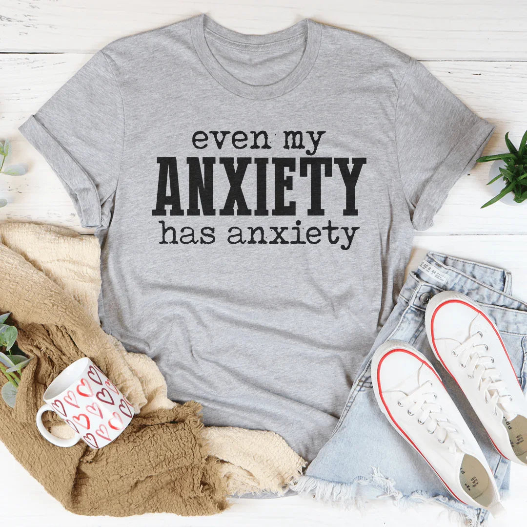 Even My Anxiety Has Anxiety Tee Peachy Sunday