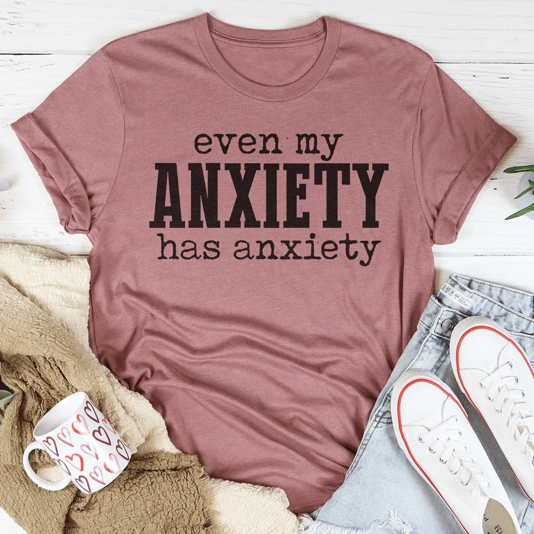 Even My Anxiety Has Anxiety Tee Peachy Sunday