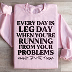 Every Day Is Leg Day When You're Running Away From Your Problems Sweatshirt Peachy Sunday