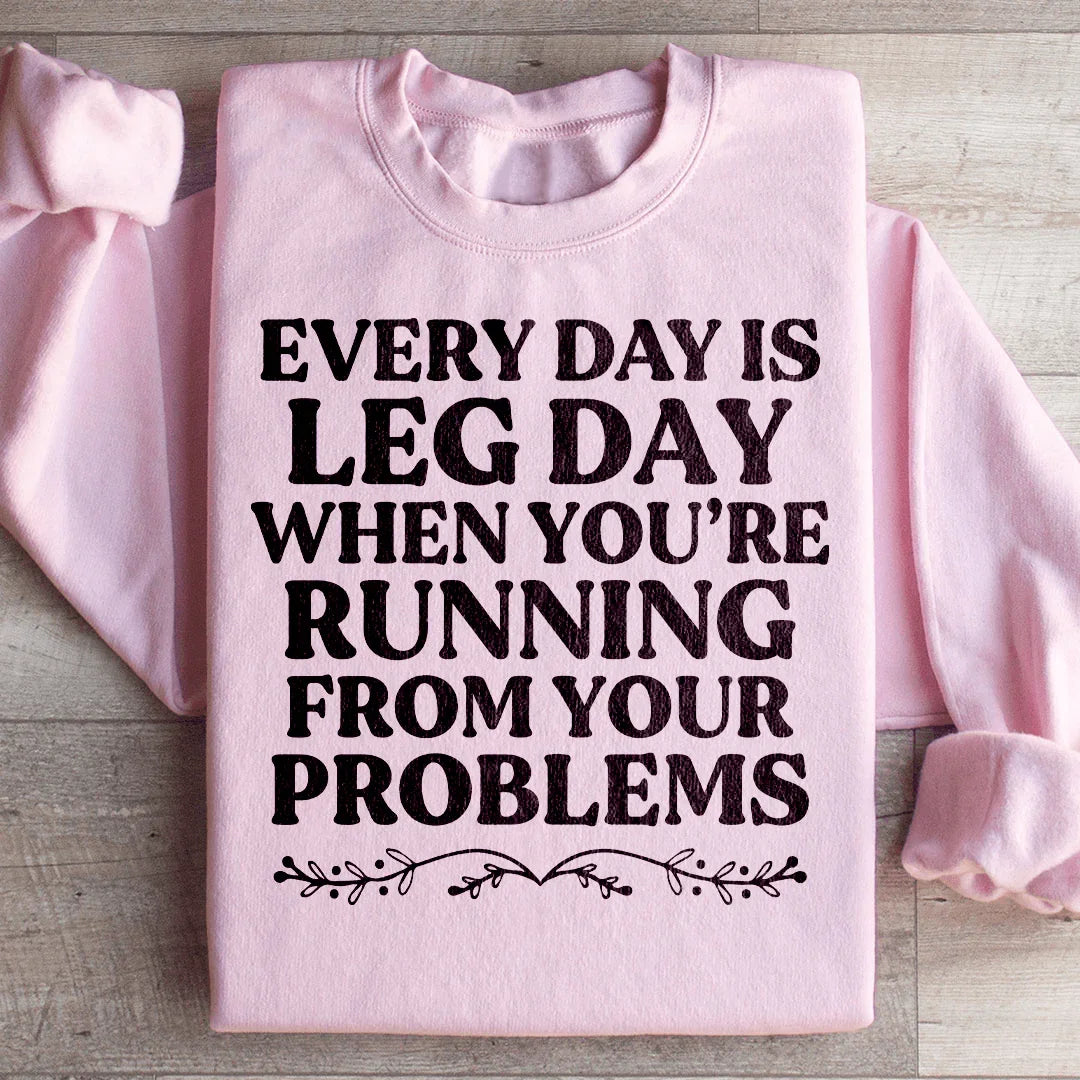 Every Day Is Leg Day When You're Running Away From Your Problems Sweatshirt Peachy Sunday