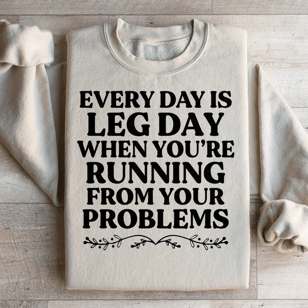 Every Day Is Leg Day When You're Running Away From Your Problems Sweatshirt Peachy Sunday