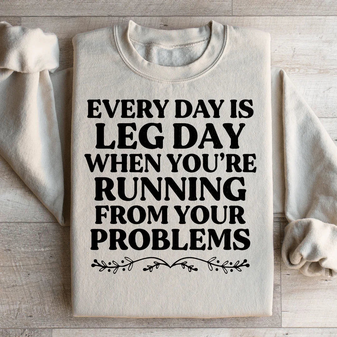 Every Day Is Leg Day When You're Running Away From Your Problems Sweatshirt Peachy Sunday