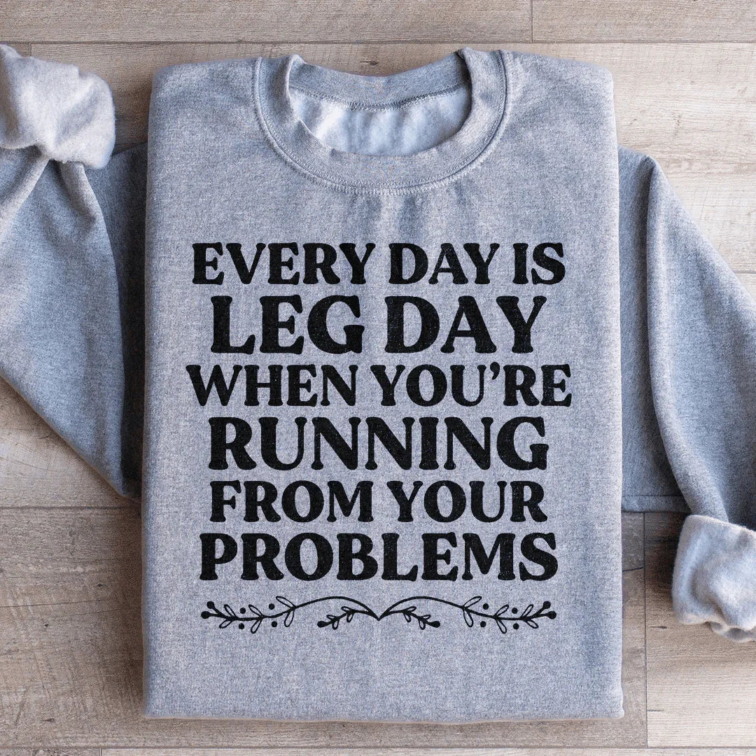 Every Day Is Leg Day When You're Running Away From Your Problems Sweatshirt Peachy Sunday