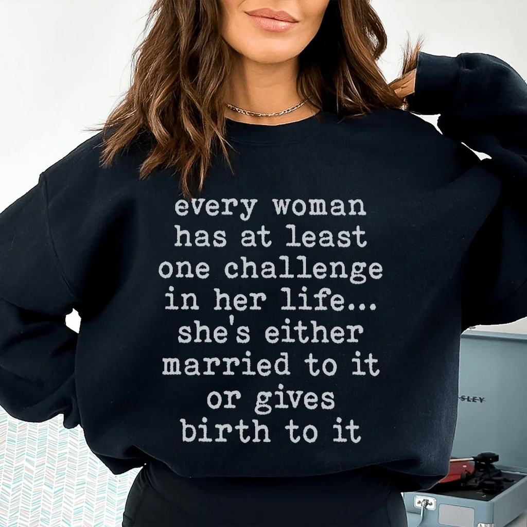Every Woman Has At Least One Challenge In Life Sweatshirt Peachy Sunday