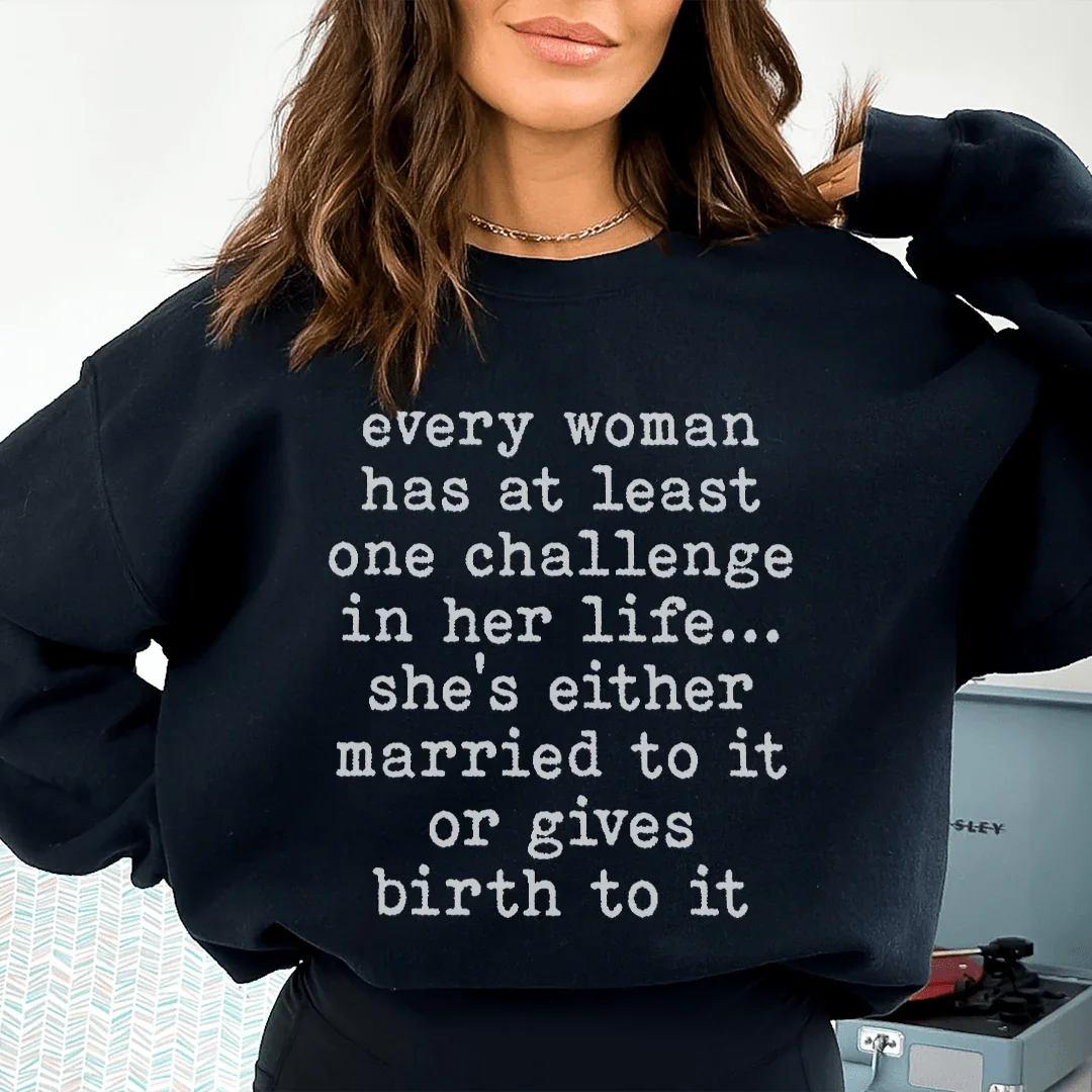 Every Woman Has At Least One Challenge In Life Sweatshirt Peachy Sunday