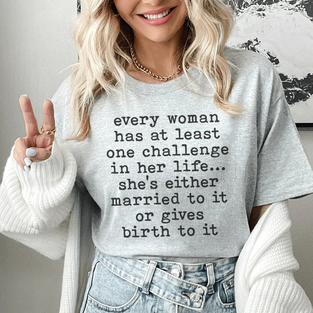Every Woman Has At Least One Challenge In Life Tee - SJB-DIAMOND ELITES