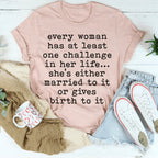 Every Woman Has At Least One Challenge In Life Tee - SJB-DIAMOND ELITES