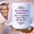 Everything Happens For A Reason Ceramic Mug 15 oz Peachy Sunday
