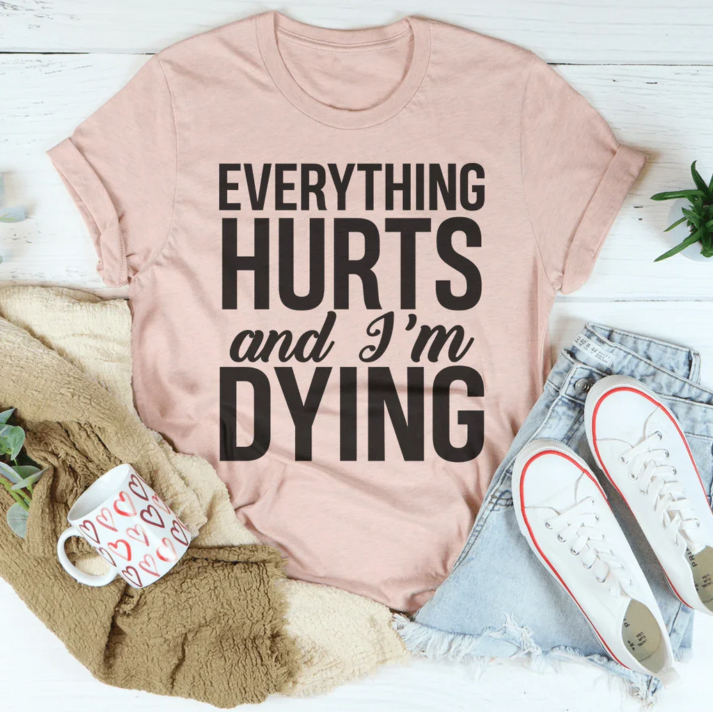 Everything Hurts And I'm Dying Tee Peachy Sunday