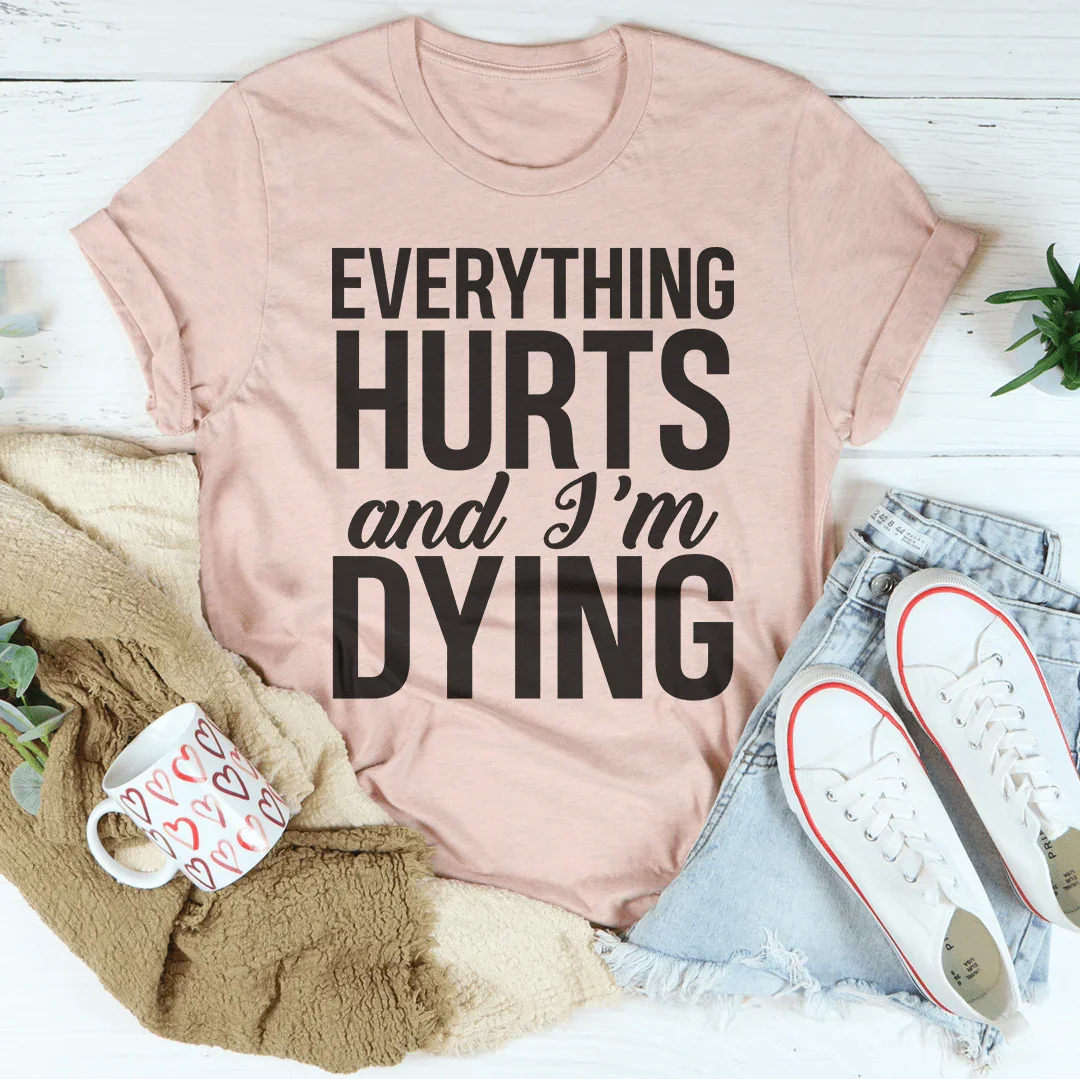 Everything Hurts And I'm Dying Tee Peachy Sunday