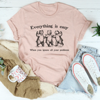 Everything Is Easy When You Ignore All Your Problems Tee Peachy Sunday