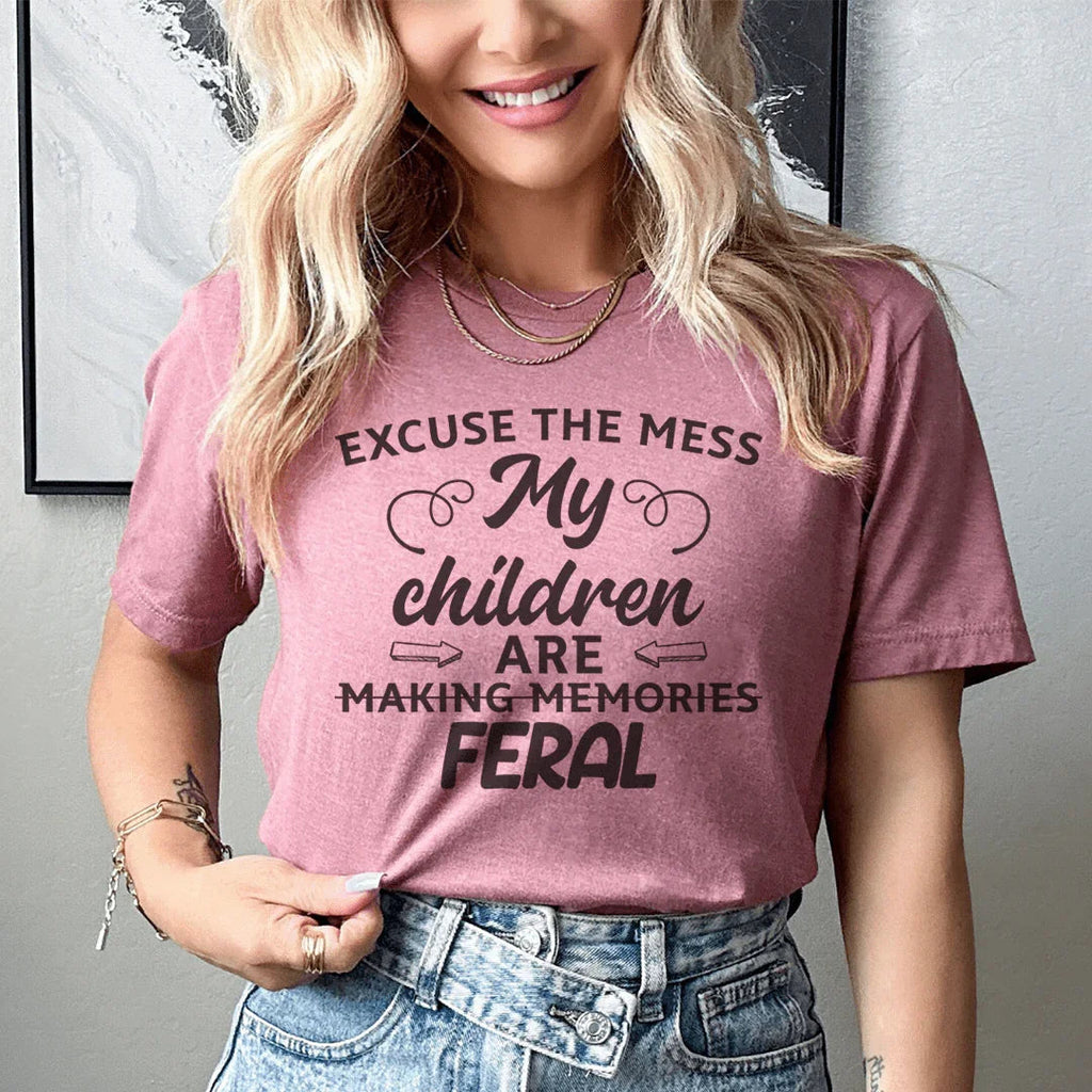 Excuse The Mess My Children Are Making Memories Feral Tee Peachy Sunday