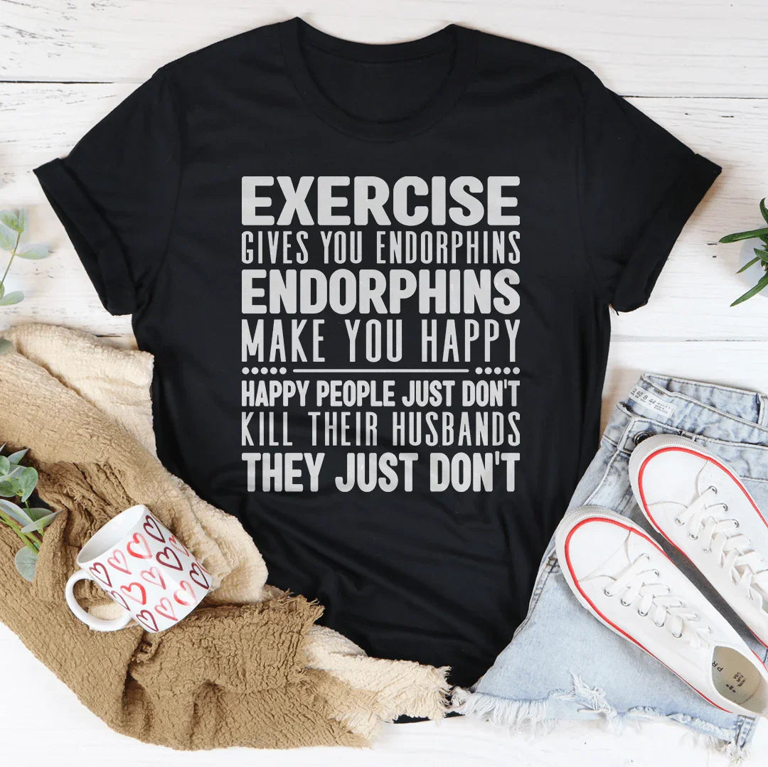Exercise Gives You Endorphins Tee Peachy Sunday