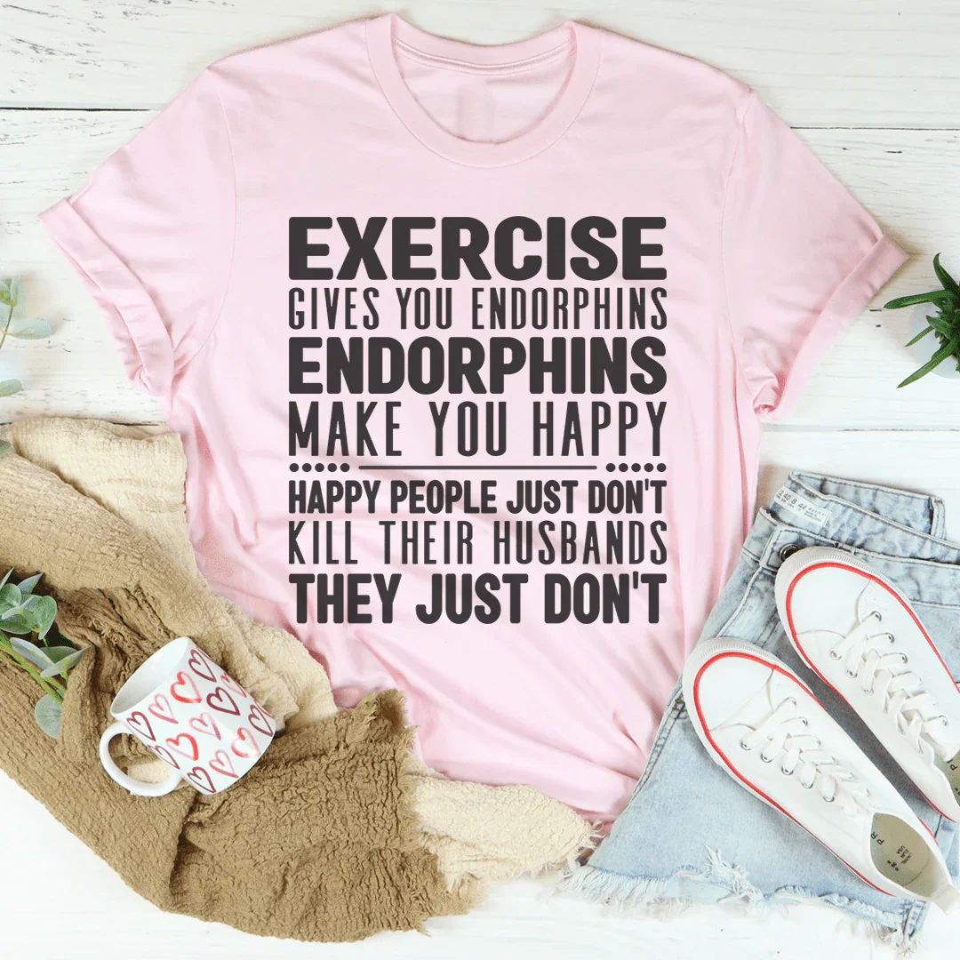 Exercise Gives You Endorphins Tee Peachy Sunday