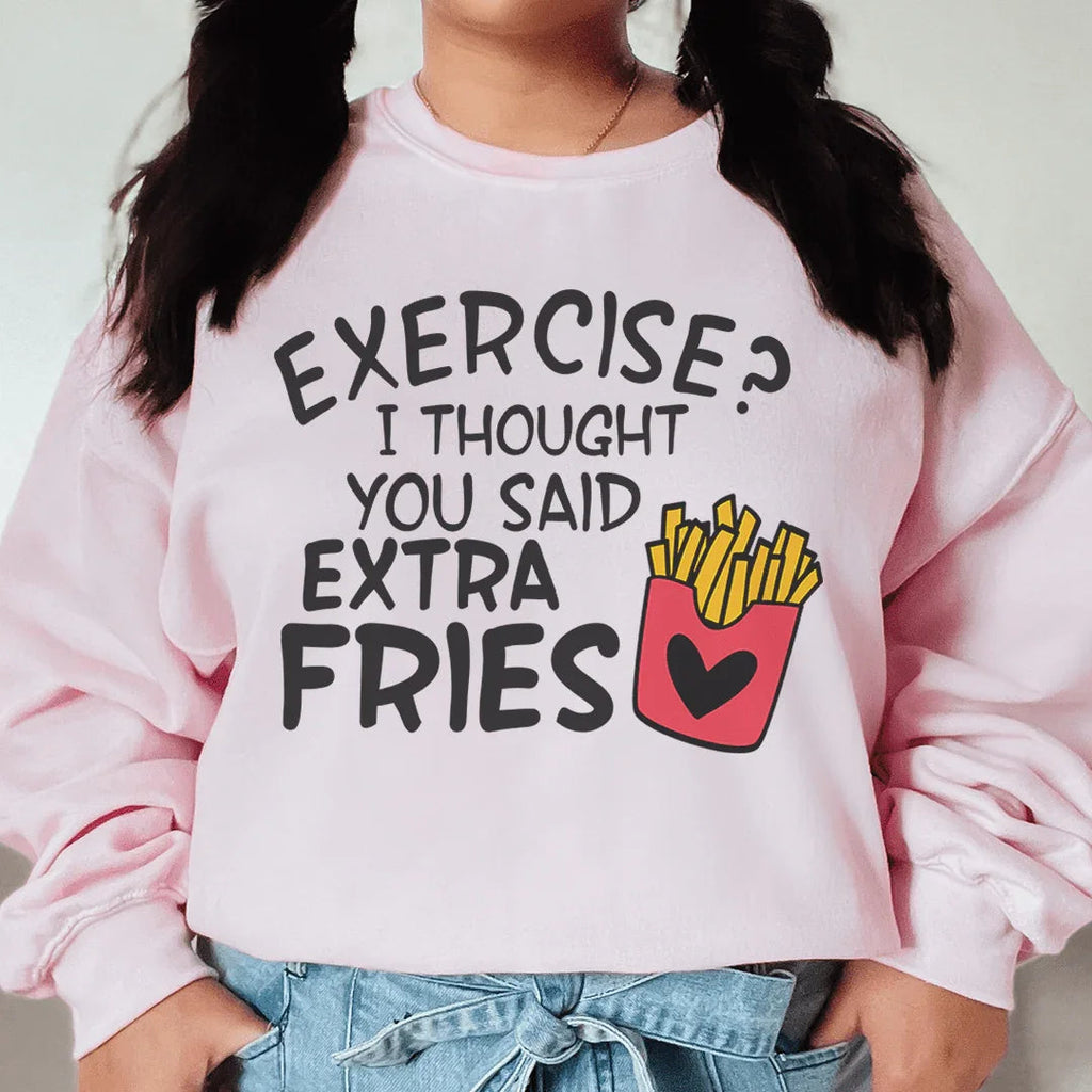 Exercise I Thought You Said Extra Fries Sweatshirt Peachy Sunday