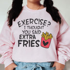 Exercise I Thought You Said Extra Fries Sweatshirt Peachy Sunday