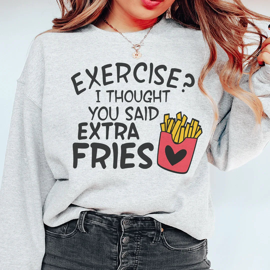 Exercise I Thought You Said Extra Fries Sweatshirt Peachy Sunday
