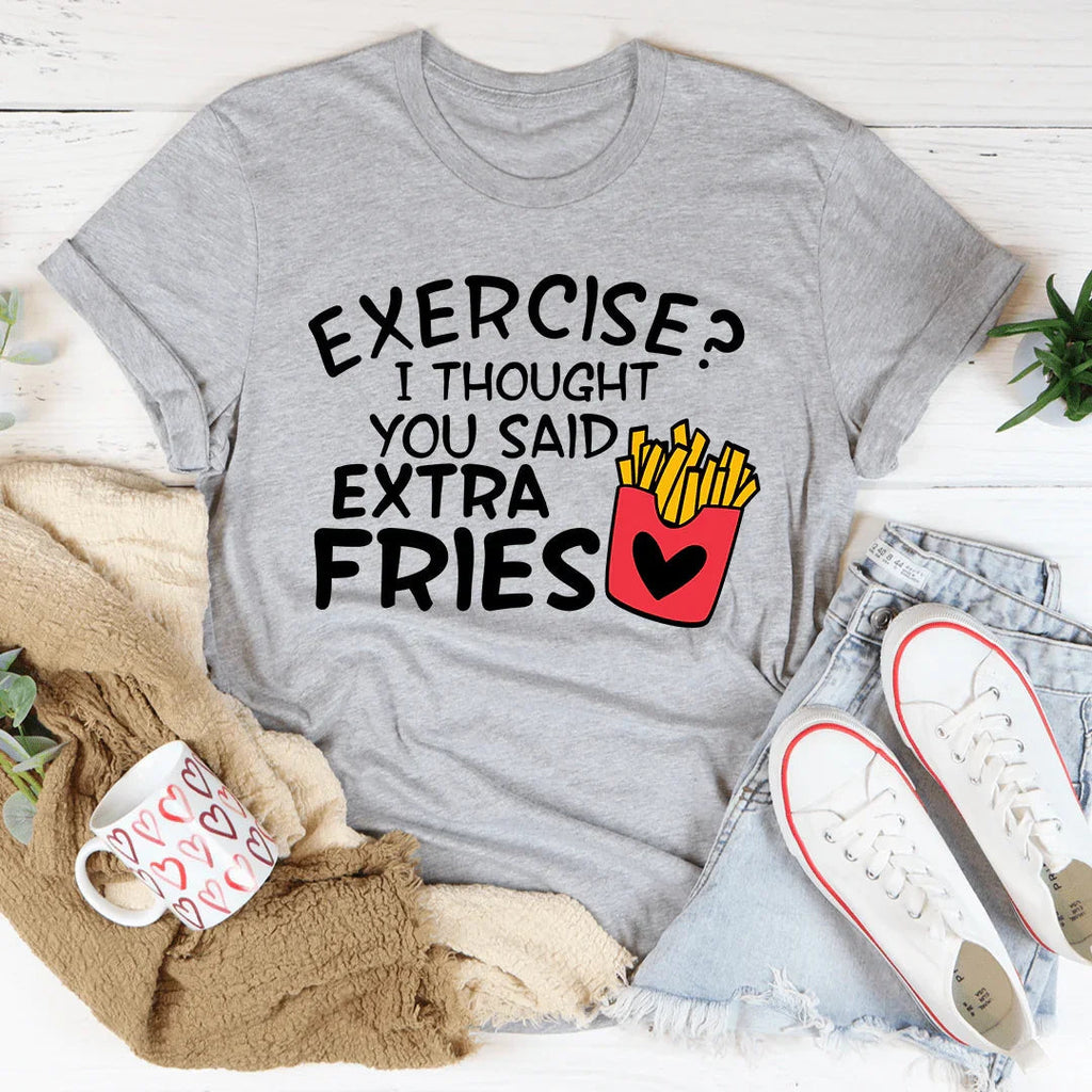 Exercise I Thought You Said Extra Fries Tee Peachy Sunday