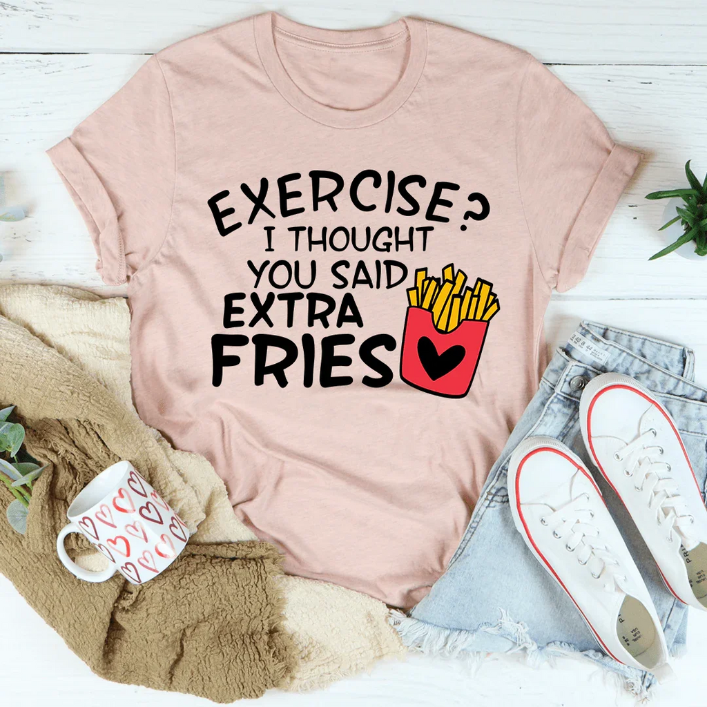 Exercise I Thought You Said Extra Fries Tee Peachy Sunday