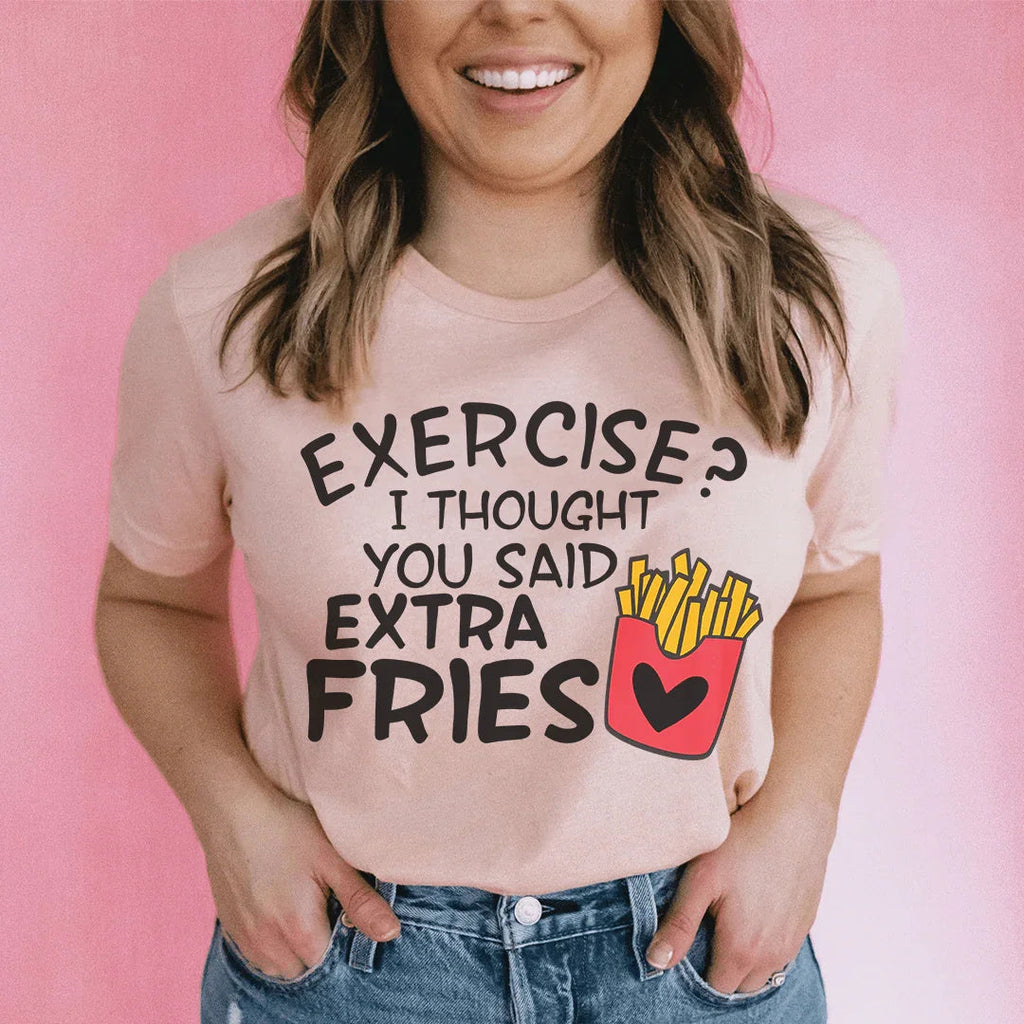Exercise I Thought You Said Extra Fries Tee Peachy Sunday