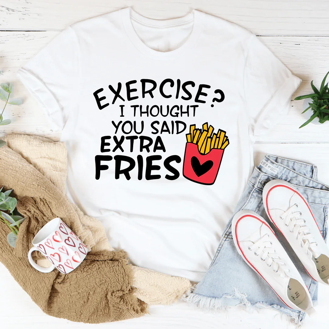 Exercise I Thought You Said Extra Fries Tee Peachy Sunday