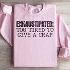Exhaustipated To Tired To Give A Crap Sweatshirt Peachy Sunday