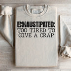 Exhaustipated To Tired To Give A Crap Sweatshirt Peachy Sunday