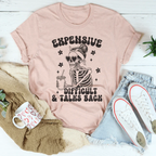 Expensive Difficult And Talks Back Tee
