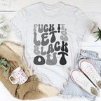 F-ck It Let's Black Out Tee Peachy Sunday