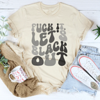 F-ck It Let's Black Out Tee Peachy Sunday