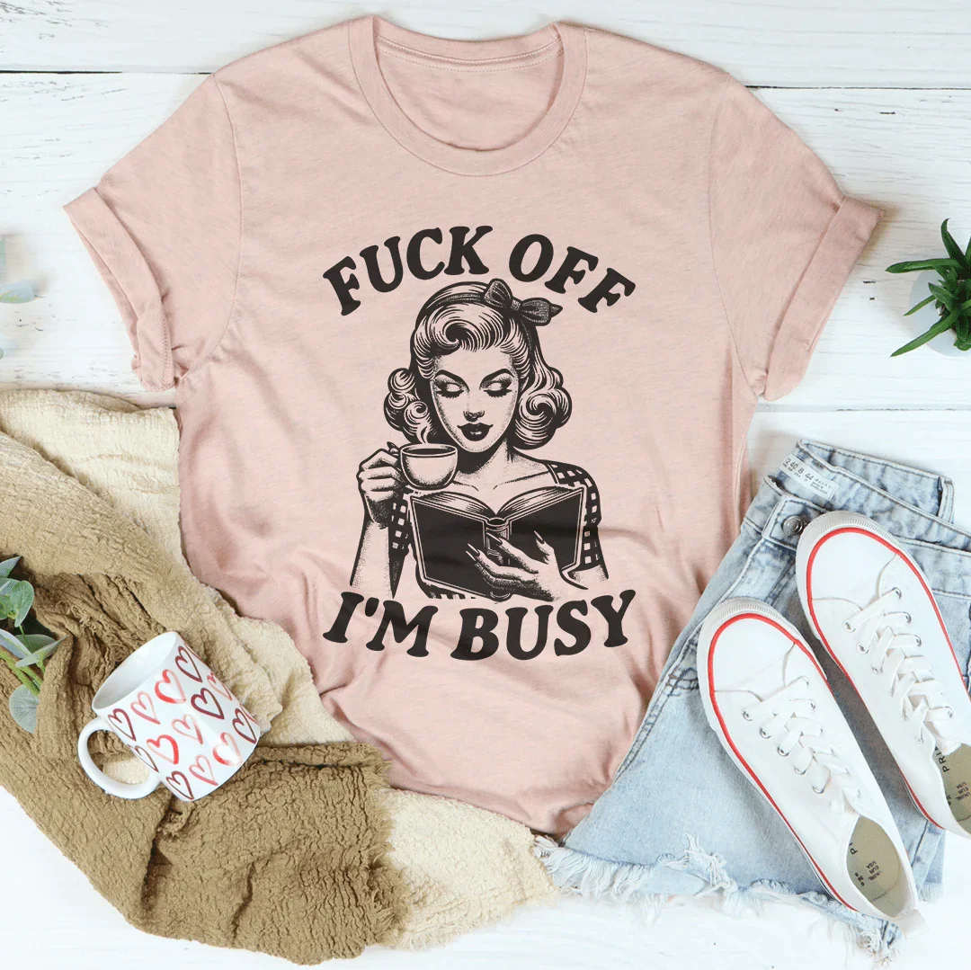 F-ck Off I'm Busy Tee Peachy Sunday
