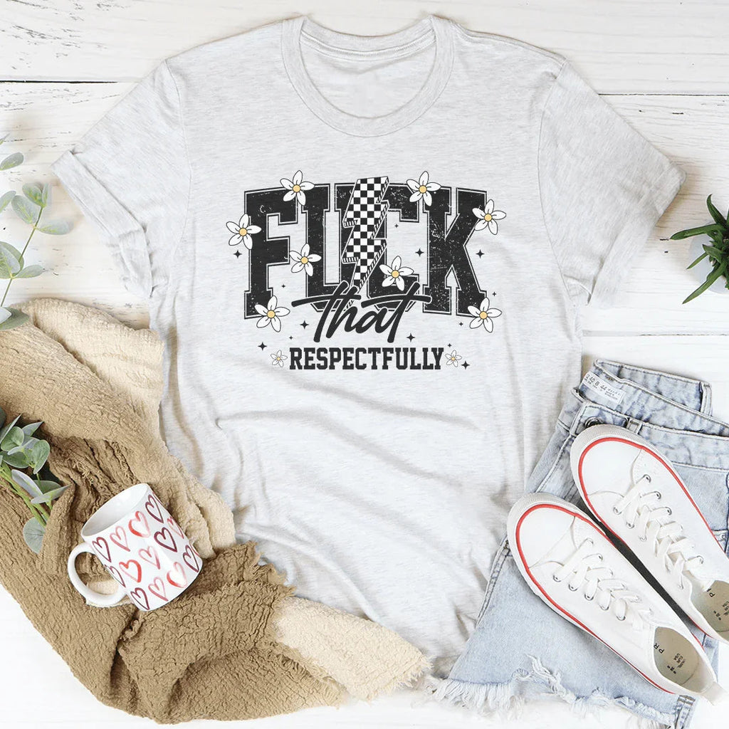 F-ck That Respectfully Tee Peachy Sunday