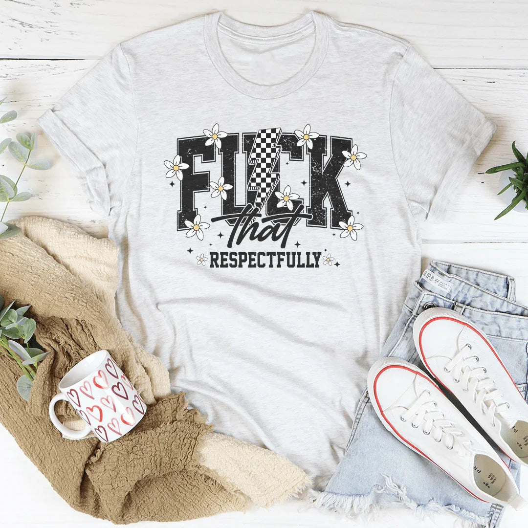 F-ck That Respectfully Tee Peachy Sunday