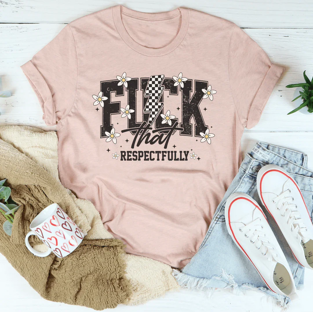 F-ck That Respectfully Tee Peachy Sunday