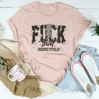 F-ck That Respectfully Tee Peachy Sunday
