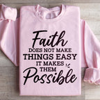 Faith Does Not Make Things Easy Sweatshirt Peachy Sunday