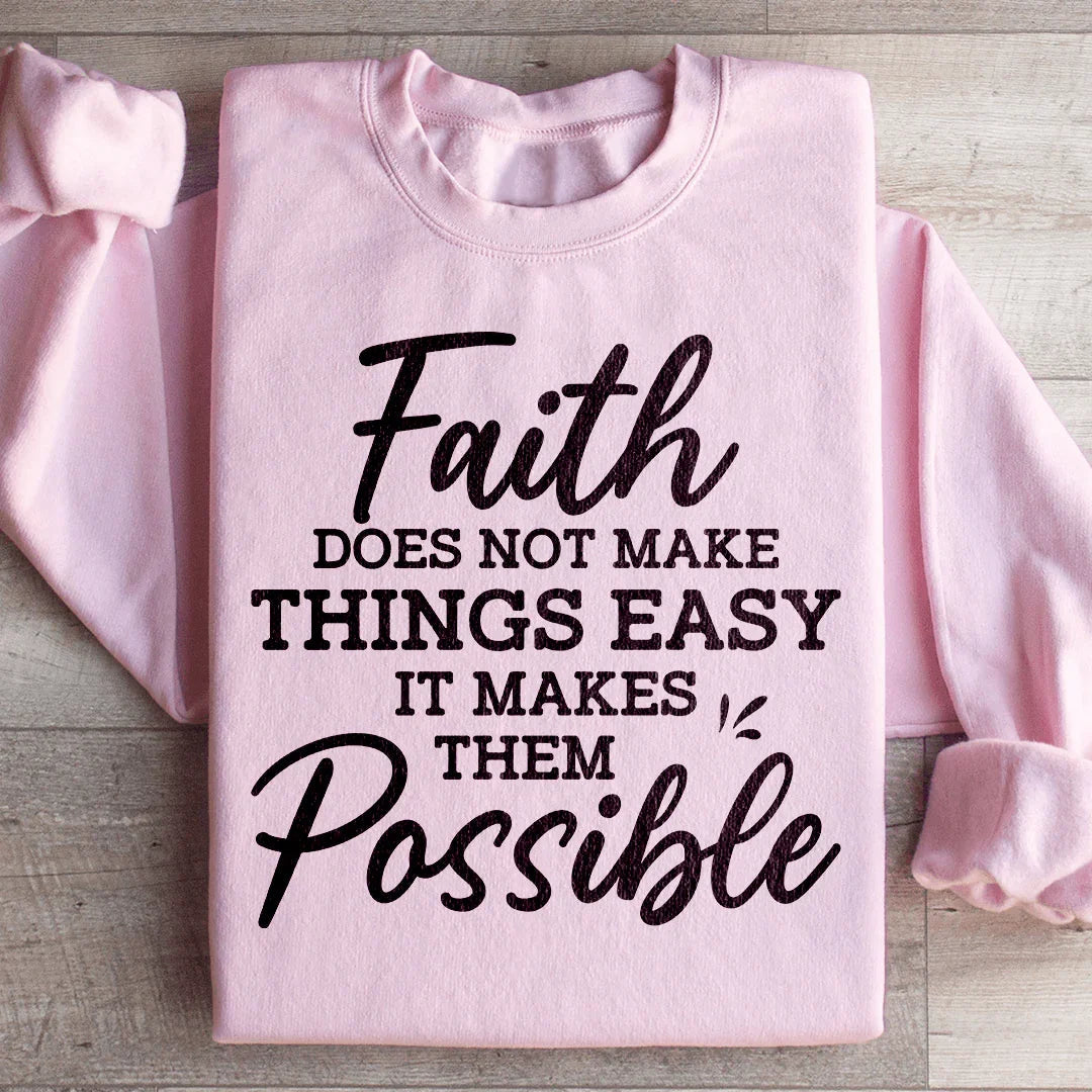 Faith Does Not Make Things Easy Sweatshirt Peachy Sunday