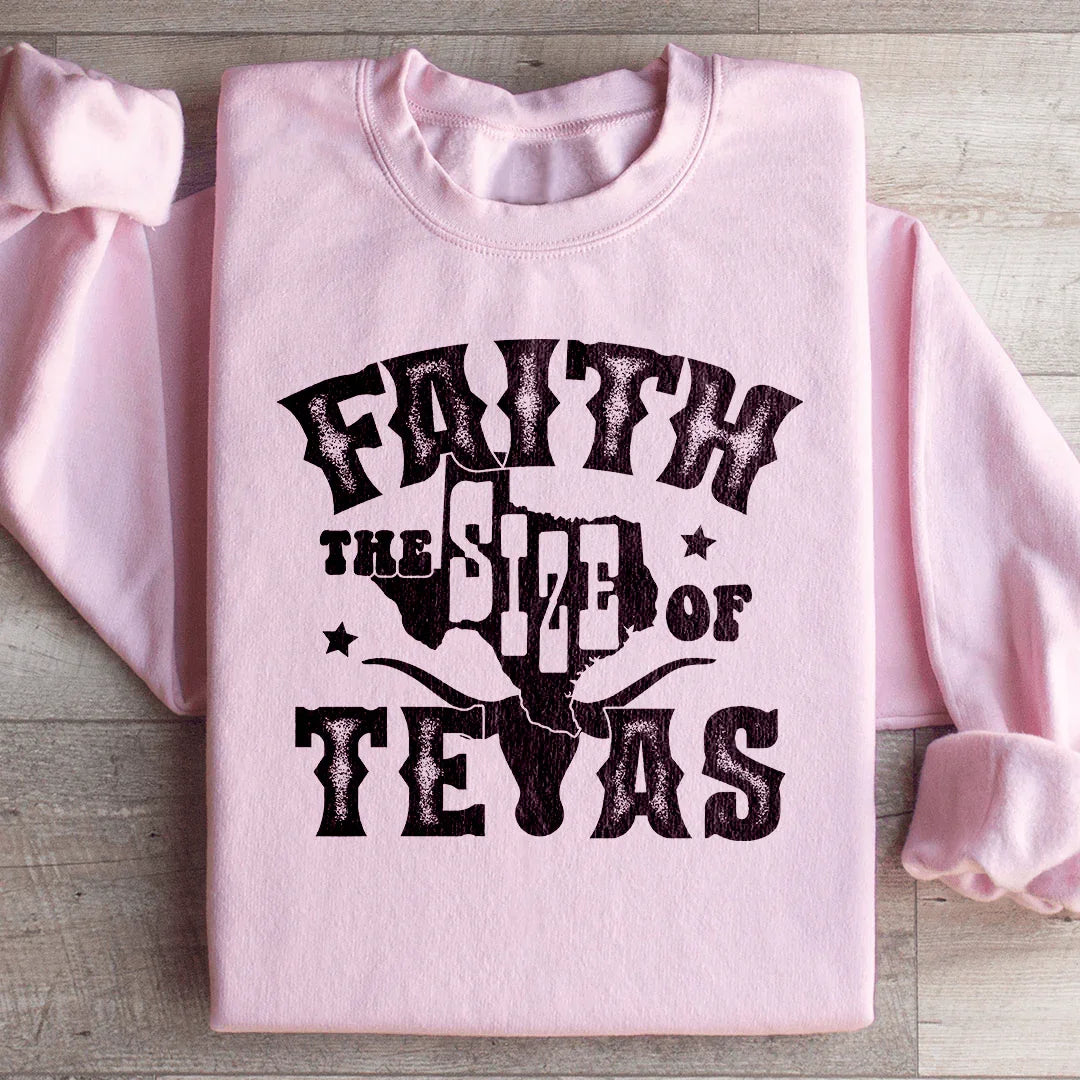 Faith The Size Of Texas Sweatshirt Peachy Sunday