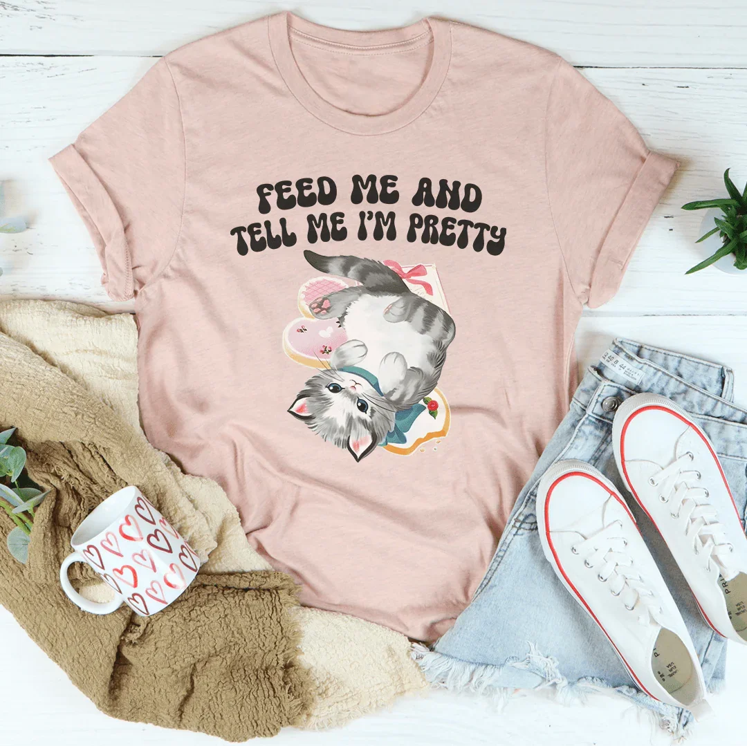 Feed Me And tell Me I’m Pretty Tee Peachy Sunday