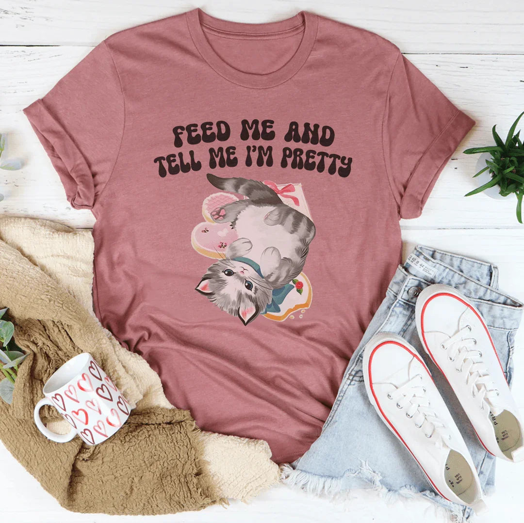 Feed Me And tell Me I’m Pretty Tee Peachy Sunday