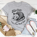 Felt Cute May Play Dead Later Tee Peachy Sunday