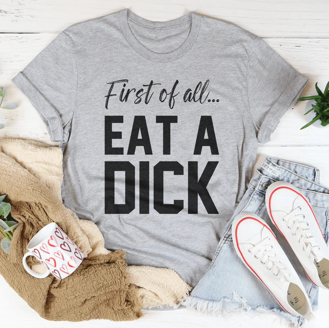 First Of All Eat A D-ck Tee Peachy Sunday