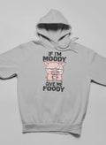 If I'm Moody Give Me Foody Hoodie Lootquake LLC