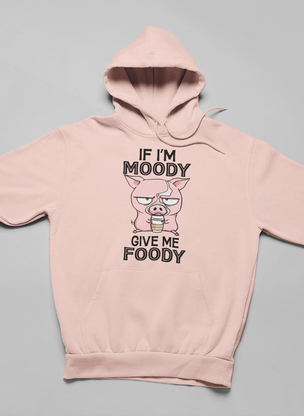 If I'm Moody Give Me Foody Hoodie Lootquake LLC