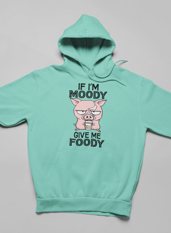 If I'm Moody Give Me Foody Hoodie Lootquake LLC