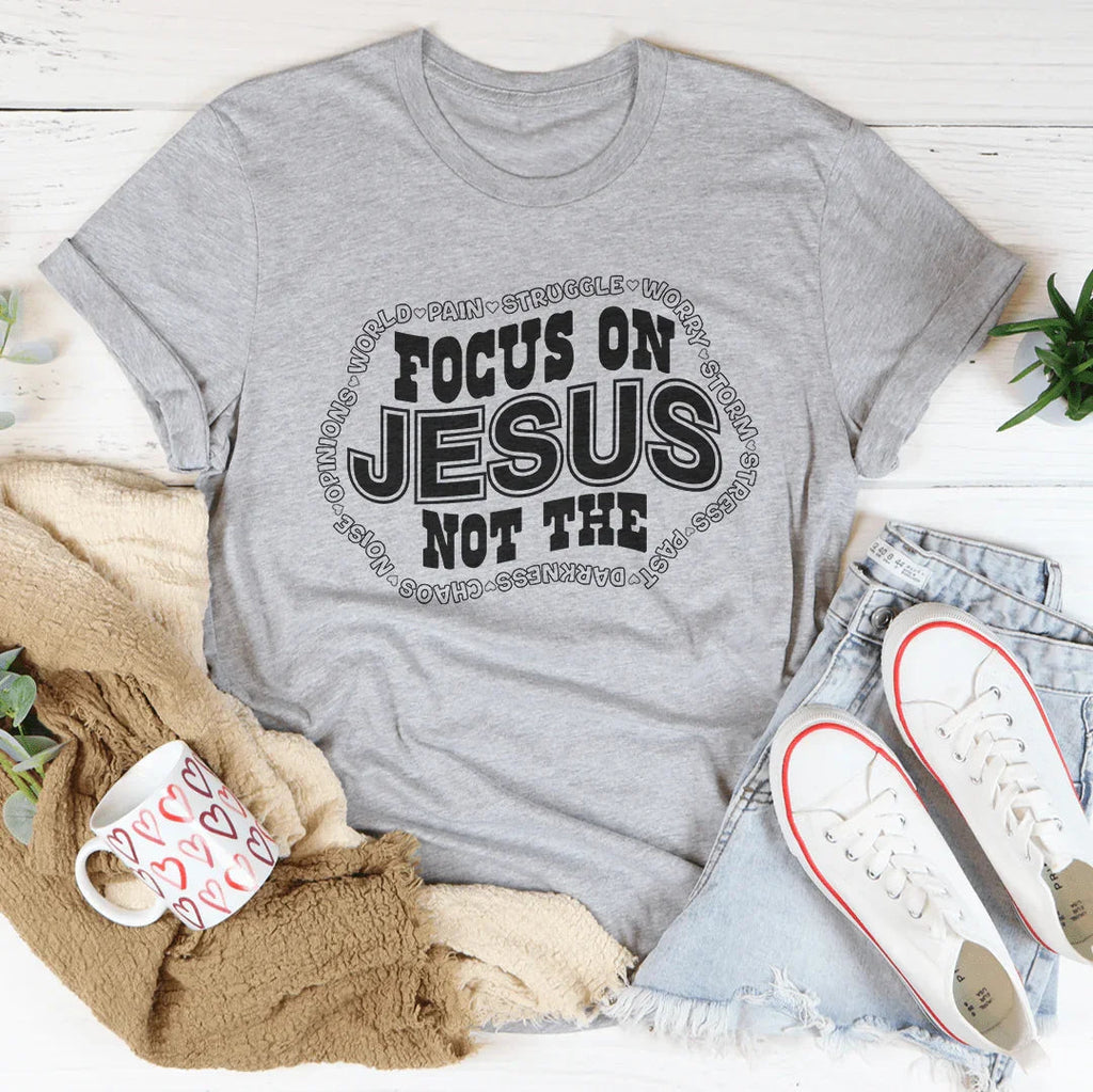 Focus On Jesus Not The Tee Peachy Sunday