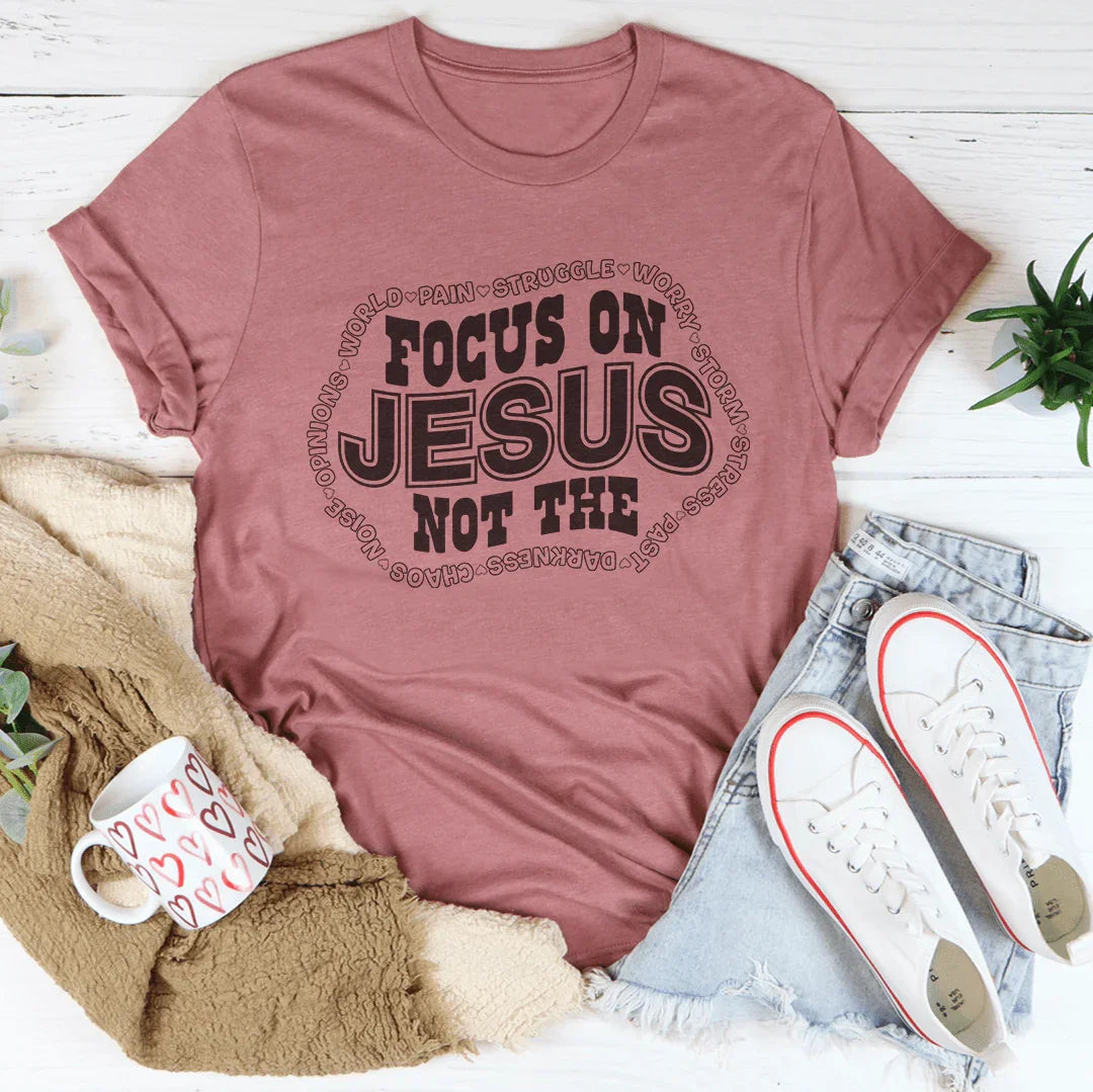 Focus On Jesus Not The Tee Peachy Sunday