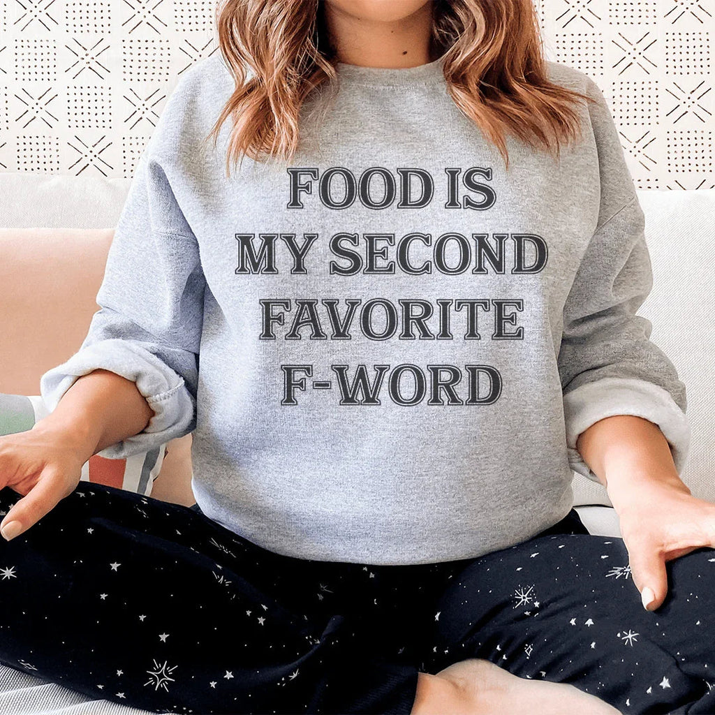 Food Is My Second Favorite F-Word Sweatshirt Peachy Sunday