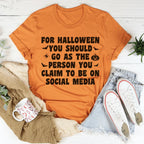 For Halloween You Should Go As Tee