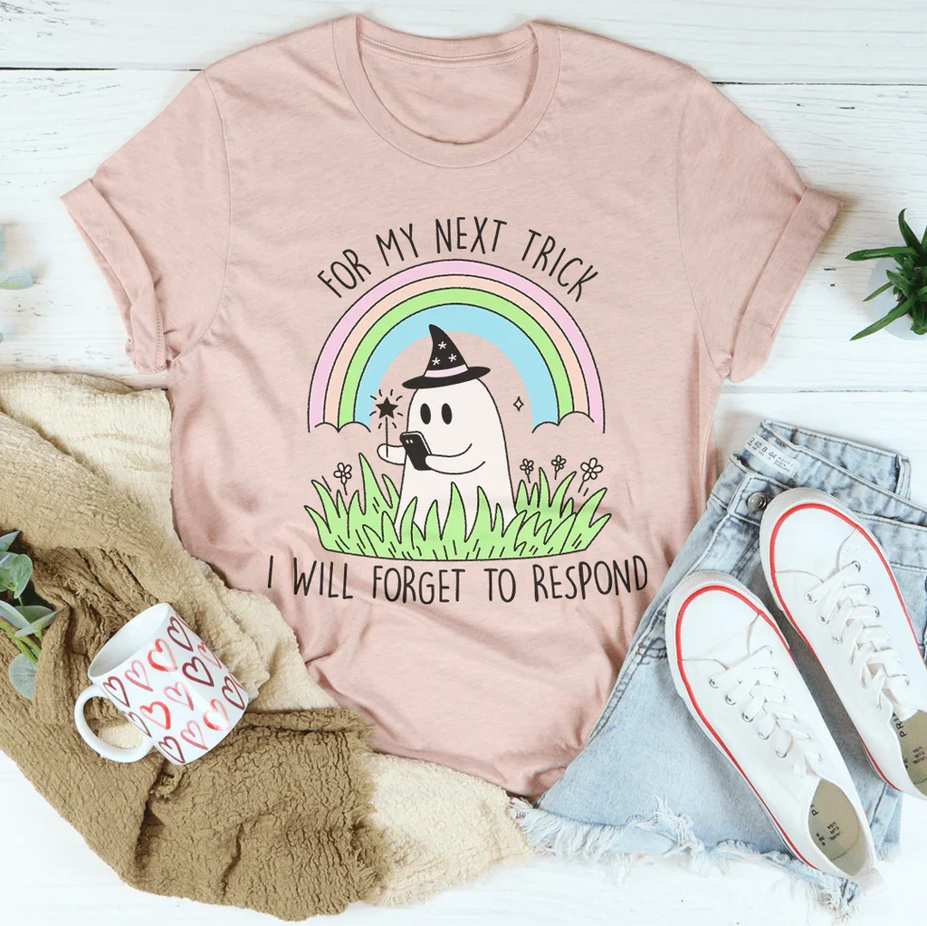 For My Next Trick I will Forget To Respond Tee Peachy Sunday